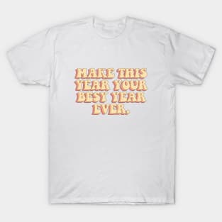 Make this year your best year ever. T-Shirt